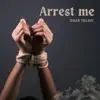 Arrest Me song lyrics