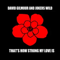 That's How Strong My Love Is - Single by David Gilmour & Joker's Wild album reviews, ratings, credits