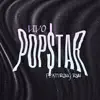 POPSTAR - Single (feat. RVN & Lilo) - Single album lyrics, reviews, download