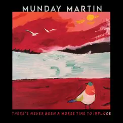 There's Never Been a Worse Time To Implode by Munday Martin album reviews, ratings, credits