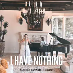 I Have Nothing - Single by Aliice & Bryard Huggins album reviews, ratings, credits