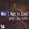 When I Want to Bleed (feat. Procaine, Jadedloner & Jean Parker) - Single album lyrics, reviews, download