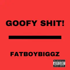 Goofy Shit! Song Lyrics