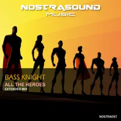 All the Heroes (Extended Mix) - Single by Bass Knight album reviews, ratings, credits