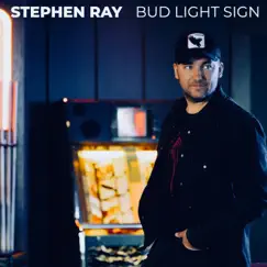 Bud Light Sign - Single by Stephen Ray album reviews, ratings, credits