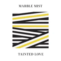 Tainted Love - Single by Marble Mist album reviews, ratings, credits