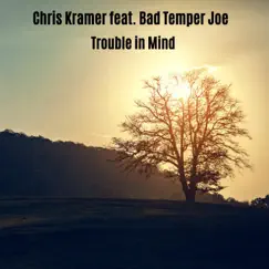 Trouble in Mind (feat. Bad Temper Joe) Song Lyrics