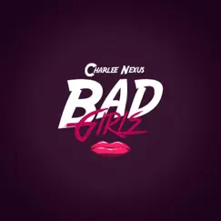 Bad Girls - Single by Charlee Nexus album reviews, ratings, credits