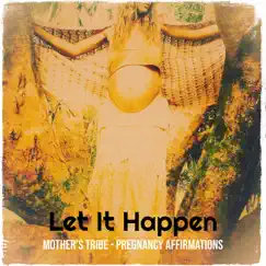 Let It Happen - Single by Mother's Tribe - Pregnancy Affirmations album reviews, ratings, credits