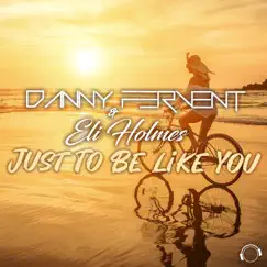 Just To Be Like You (Remixes) - EP by Danny Fervent & Eli Homes album reviews, ratings, credits