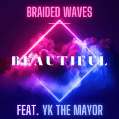 Beautiful (feat. YK the Mayor) - Single by Braided Waves album reviews, ratings, credits