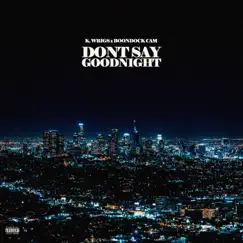 Don't Say Goodnight (feat. Boondock Cam) - Single by K. Wrigs album reviews, ratings, credits