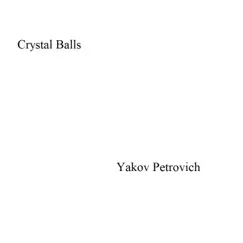Crystal Balls - Single by Yakov Petrovich album reviews, ratings, credits