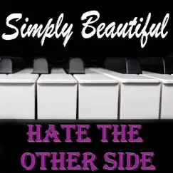 Hate the Other Side (Instrumental Piano Arrangement) - Single by Simply Beautiful album reviews, ratings, credits