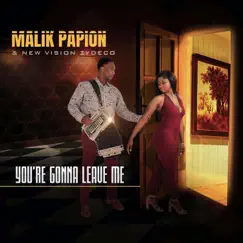You're Gonna Leave Me - Single by Malik Papion & New Vision Zydeco album reviews, ratings, credits