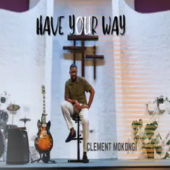 Have Your Way - Single by Clement Mokongi album reviews, ratings, credits