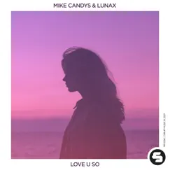 Love U So - Single by Mike Candys & LUNAX album reviews, ratings, credits