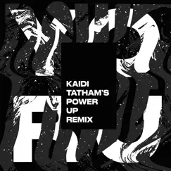 Power (Kaidi Tatham Power - Up Remix) [feat. Kaidi Tatham] Song Lyrics