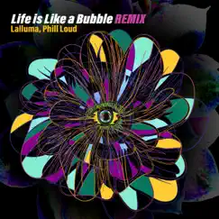 Life is Like a Bubble (Phill Loud Remix) Song Lyrics