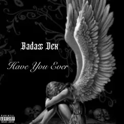 Have You Ever - Single by BadAss Dex album reviews, ratings, credits
