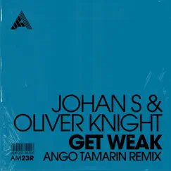 Get Weak (Ango Tamarin Remix) - Single by Johan S, Oliver Knight & Ango Tamarin album reviews, ratings, credits