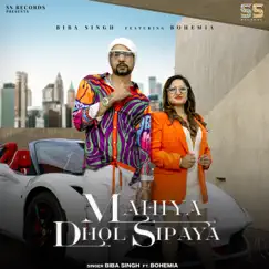Mahiya Dhol Sipaya (feat. Bohemia) Song Lyrics