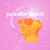 Ya Better Watch (feat. Isla June) - Single album lyrics, reviews, download