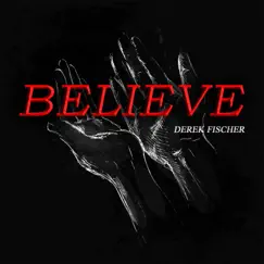 Believe - Single by Derek Fischer album reviews, ratings, credits