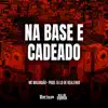 NA BASE E CADEADO song lyrics