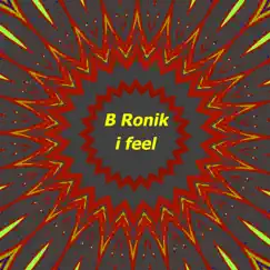 I Feel - Single by B Ronik album reviews, ratings, credits