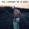 All I Wanna Do Is Win - Single album lyrics, reviews, download