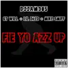 Fie Yo Azz Up (feat. GT Will, Lil Dred & Mike Smiff) - Single album lyrics, reviews, download