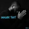 Imagine That - Single album lyrics, reviews, download