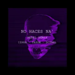 No Haces Na' (Remix) [feat. Yasom & Dcibel] - Single by Izhha album reviews, ratings, credits