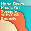 Hang Drum Music for Sleeping with Sea Sounds album lyrics, reviews, download