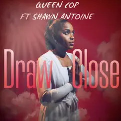 Draw Close (feat. Shawn Antoine) - Single by Queen Cop album reviews, ratings, credits