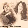 Painting Over Dreams (feat. Orly Vardy) - Single album lyrics, reviews, download