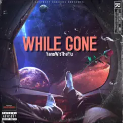 While Gone - EP by YansWitTheFlu album reviews, ratings, credits