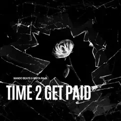 Time 2 Get Paid - Single by Mando Beats & Mista Raja album reviews, ratings, credits