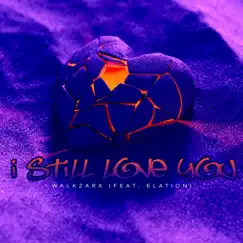 I Still Love You - Single (feat. Elation) - Single by Walkzarx album reviews, ratings, credits