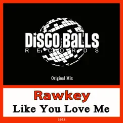 Like You Love Me - Single by Rawkey album reviews, ratings, credits