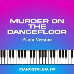 Murder on the Dancefloor (Piano Version) - Single by Pianostalgia FM album reviews, ratings, credits