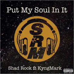 Put My Soul In It (feat. Kyng Mark) - Single by Shad Rock album reviews, ratings, credits