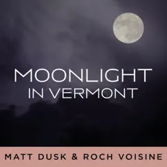 Moonlight In Vermont - Single by Matt Dusk & Roch Voisine album reviews, ratings, credits