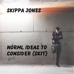Norml Ideas to Consider (Skit) - Single by Skippa Jones album reviews, ratings, credits