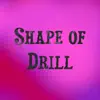 SHAPE OF DRILL (feat. Fvck Totvm) - Single album lyrics, reviews, download