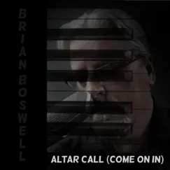 Altar Call (Come On In) - Single by Brian Boswell album reviews, ratings, credits