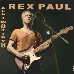 All I Want Is You by Rex Paul album reviews, ratings, credits