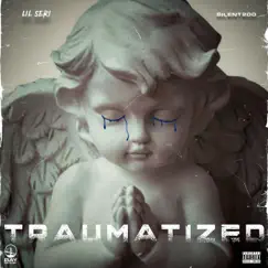Traumatized - Single by Lil Seri & Silent200 album reviews, ratings, credits