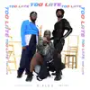 Too Late (feat. Desiire & Tafari Anthony) - Single album lyrics, reviews, download